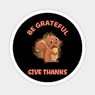 be grateful and give thanks Magnet